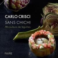 Carlo Crisci : sans chichi : 70 couleurs de légumes