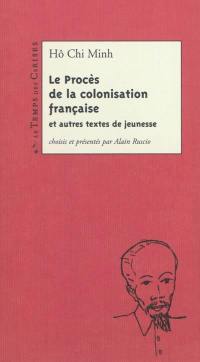 Le procès de la colonisation française : et autres textes de jeunesse