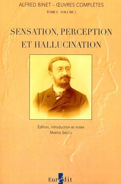 Oeuvres complètes. Vol. 1-2. Sensation, perception et hallucination