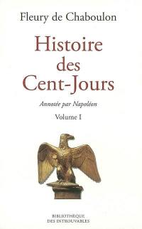 Histoire des Cent-Jours : avec les notes manuscrites de Napoléon Ier. Vol. 1