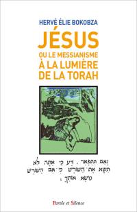 Jésus ou Le messianisme à la lumière de la Torah