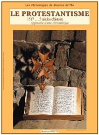 Le protestantisme, 1517, 5 siècles d'histoire : approche d'une chronologie