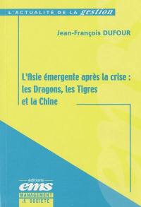 L'Asie émergente après la crise : les Dragons, les Tigres et la Chine