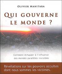 Qui gouverne le monde ? : comment échapper à l'influence des mondes parallèles invisibles