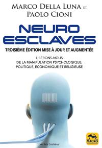 Neuro-esclaves : libérons-nous de la manipulation psychologique, politique, économique et religieuse