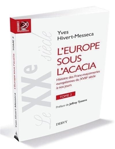 L'Europe sous l'acacia : histoire des franc-maçonneries européennes du XVIIIe siècle à nos jours. Vol. 3. Le XXe siècle : le temps du martyr : de la révolution d'Octobre à la chute du mur de Berlin