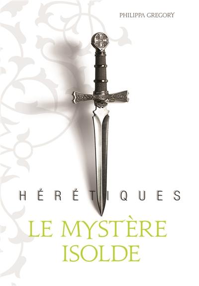 Hérétiques. Vol. 1. Le mystère Isolde