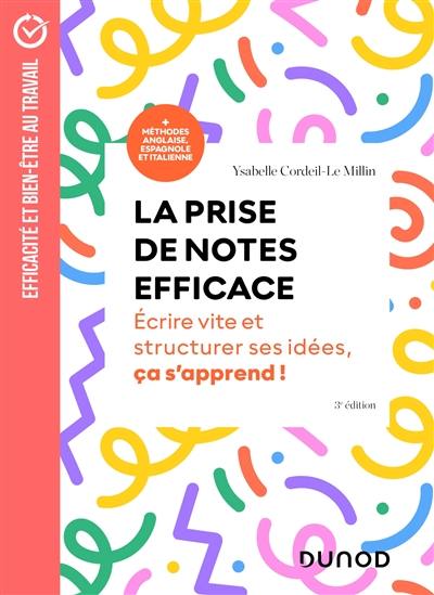 La prise de notes efficace : écrire vite et structurer ses idées, ça s'apprend : + méthodes anglaise, espagnole et italienne