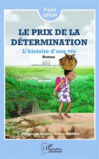 Le prix de la détermination : l'histoire d'une vie