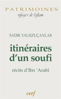 Itinéraires d'un soufi : récits d'Ibn 'Arabî