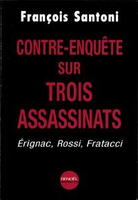 Contre-enquête sur trois assassinats : Erignac, Rossi, Fratacci