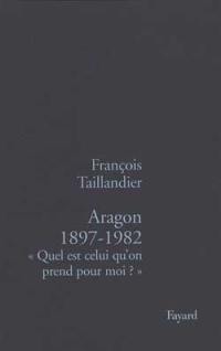 Aragon, 1897-1982 : quel est celui qu'on prend pour moi ?