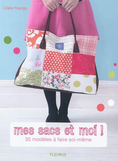 Mes sacs et moi ! : 35 modèles à faire soi-même