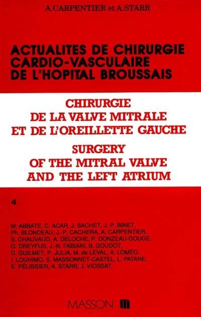 Actualités en chirurgie cardio-vasculaire de l'Hôpital Broussais, série 4. Chirurgie de l'oreillette gauche et de la valve mitrale. Surgery of the mitral valve and the left atrium