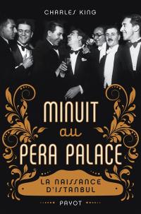 Minuit au Pera Palace : la naissance d'Istanbul