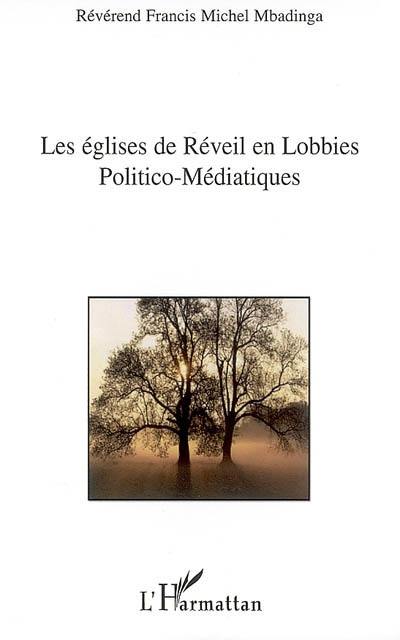 Les Eglises de Réveil face aux lobbies politico-médiatiques