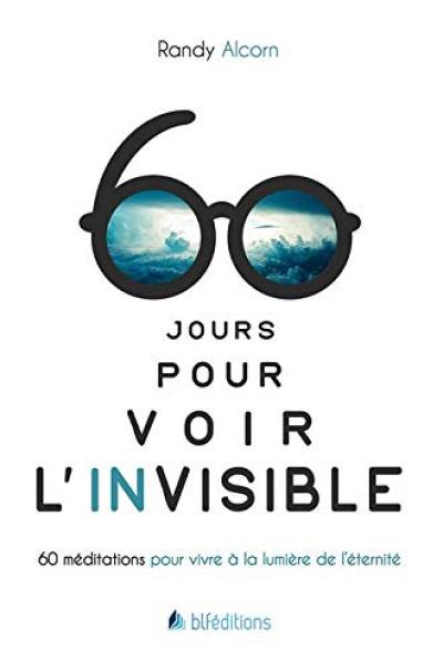 60 jours pour voir l'invisible : 60 méditations pour vivre à la lumière de l'éternité