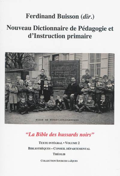 Nouveau dictionnaire de pédagogie et d'instruction primaire : la bible des hussards noirs : texte intégral. Vol. 2. Bibliothèques-Conseil départemental