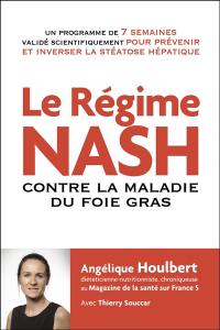 Le régime Nash : contre la maladie du foie gras : un programme de 7 semaines validé scientifiquement pour prévenir et inverser la stéatose hépatique