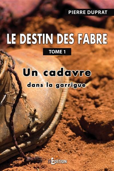 Le destin des Fabre. Vol. 1. Un cadavre dans la garrigue