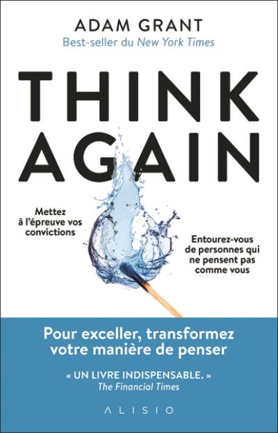 Think again : mettez à l'épreuve vos convictions, entourez-vous de personnes qui ne pensent pas comme vous