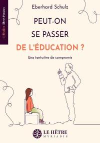 Peut-on se passer de l'éducation ? : une tentative de compromis