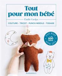 Tout pour mon bébé : couture, tricot, punch needle, tissage : fait main, + de 100 tutos