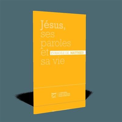 Jésus, ses paroles et sa vie : Evangile de Matthieu : Segond 21