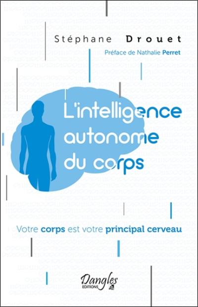 L'intelligence autonome du corps : votre corps est votre principal cerveau