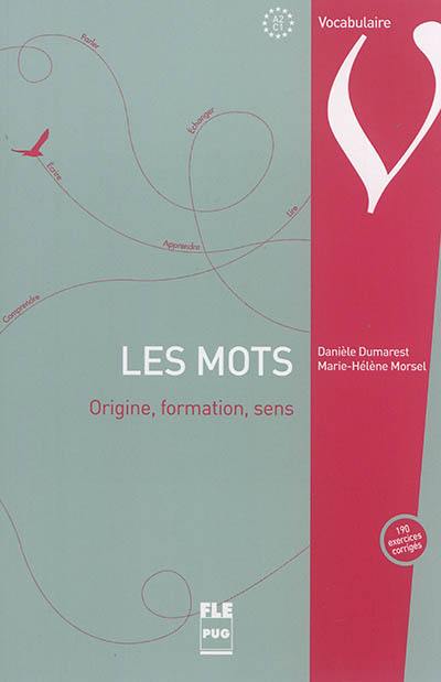 Les mots : origine, formation, sens : 190 exercices corrigés, A2-C1