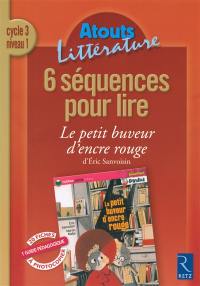 6 séquences pour lire Le petit buveur d'encre rouge d'Eric Sanvoisin : cycle 3, niveau 1