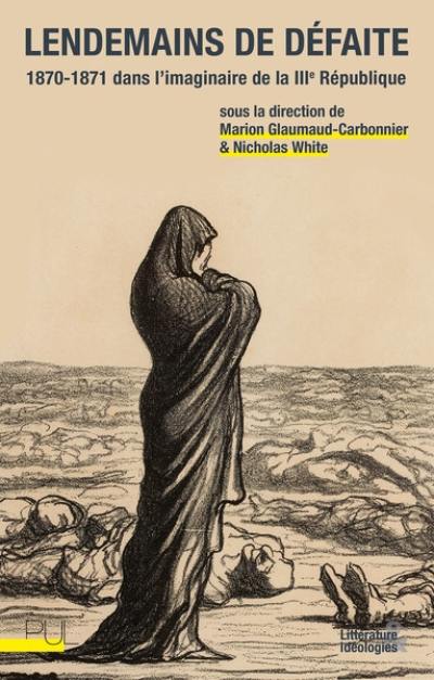 Lendemains de défaite : 1870-1871 dans l'imaginaire de la IIIe République