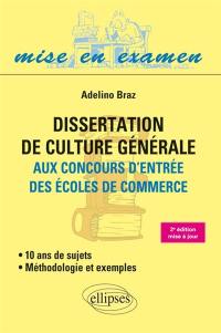 Dissertation de culture générale aux concours d'entrée des écoles de commerce : 10 ans de sujets, méthodologie et exemples