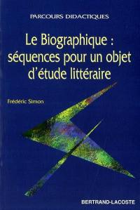 Le biographique : séquences pour un objet d'étude littéraire