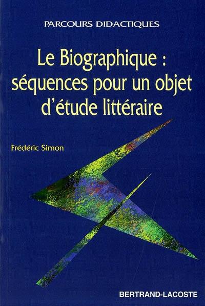 Le biographique : séquences pour un objet d'étude littéraire