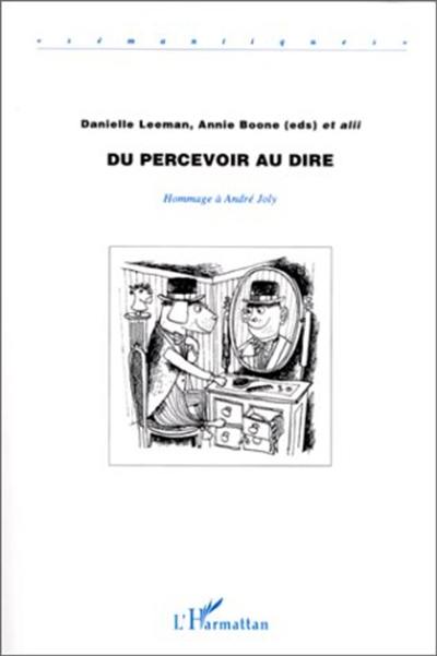 Du percevoir au dire : hommage à André Joly