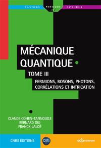 Mécanique quantique. Vol. 3. Fermions, bosons, photons, corrélations et intrication