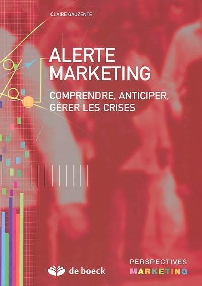 Alerte marketing : comprendre, anticiper, gérer les crises