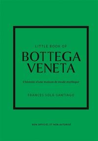 Little book of Bottega Veneta : l'histoire d'une maison de mode mythique : non officiel et non autorisé