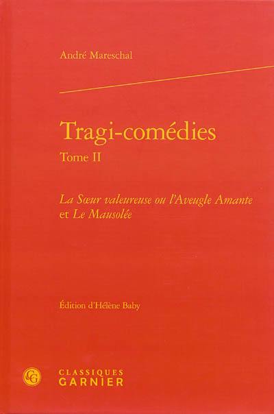 Tragi-comédies. Vol. 2. La soeur valeureuse ou L'aveugle amante. Le mausolée