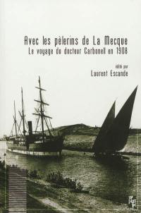 Avec les pèlerins de La Mecque : le voyage du docteur Carbonell en 1908