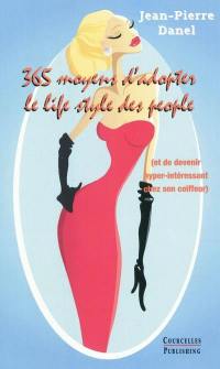 365 moyens d'adopter le life style des people : et de devenir hyper intéressant chez son coiffeur