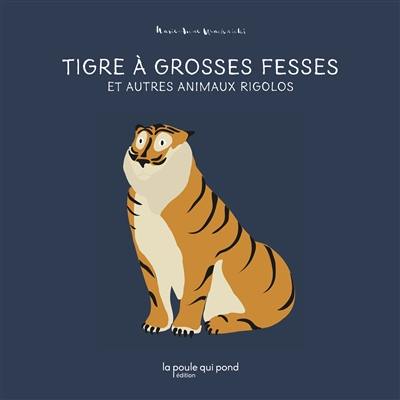 Tigre à grosses fesses : et autres animaux rigolos