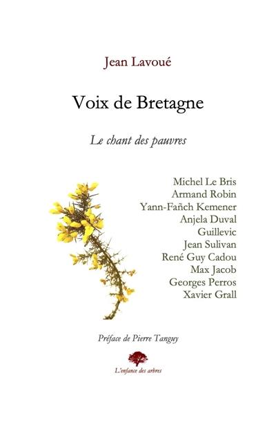 Voix de Bretagne : le chant des pauvres : Michel Le Bris, Armand Robin, Yann-Fañch Kemener, Anjela Duval, Guillevic, Jean Sullivan, René Guy Cadou, Max Jacob, George Perros, Xavier Grall