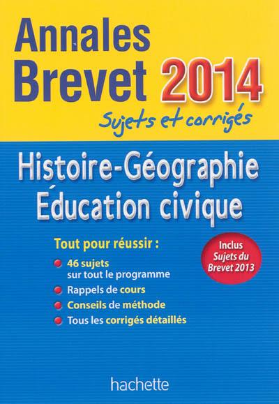 Histoire géographie, éducation civique : annales brevet 2014 : sujets et corrigés