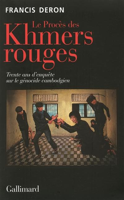 Le procès des Khmers rouges : trente ans d'enquête sur le génocide cambodgien