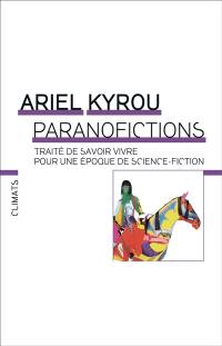 Paranofictions : traité de savoir vivre pour une époque de science-fiction