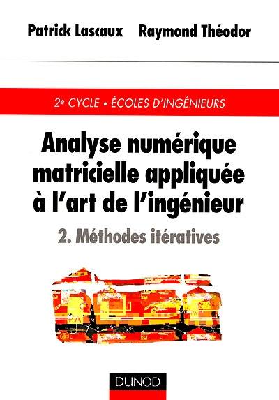 Analyse numérique matricielle appliquée à l'art de l'ingénieur. Vol. 2. Méthodes itératives