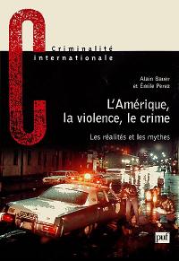 L'Amérique, la violence, le crime : les réalités et les mythes