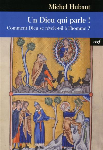 Un Dieu qui parle ! : comment Dieu se révèle-t-il à l'homme ?